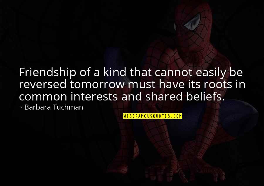 Cohler Rhodium Quotes By Barbara Tuchman: Friendship of a kind that cannot easily be