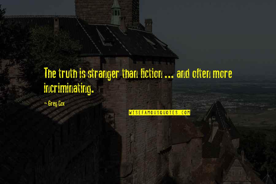 Cohler Rhodium Quotes By Greg Cox: The truth is stranger than fiction ... and