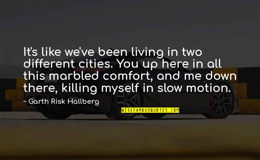 Cohlmeyer Construction Quotes By Garth Risk Hallberg: It's like we've been living in two different