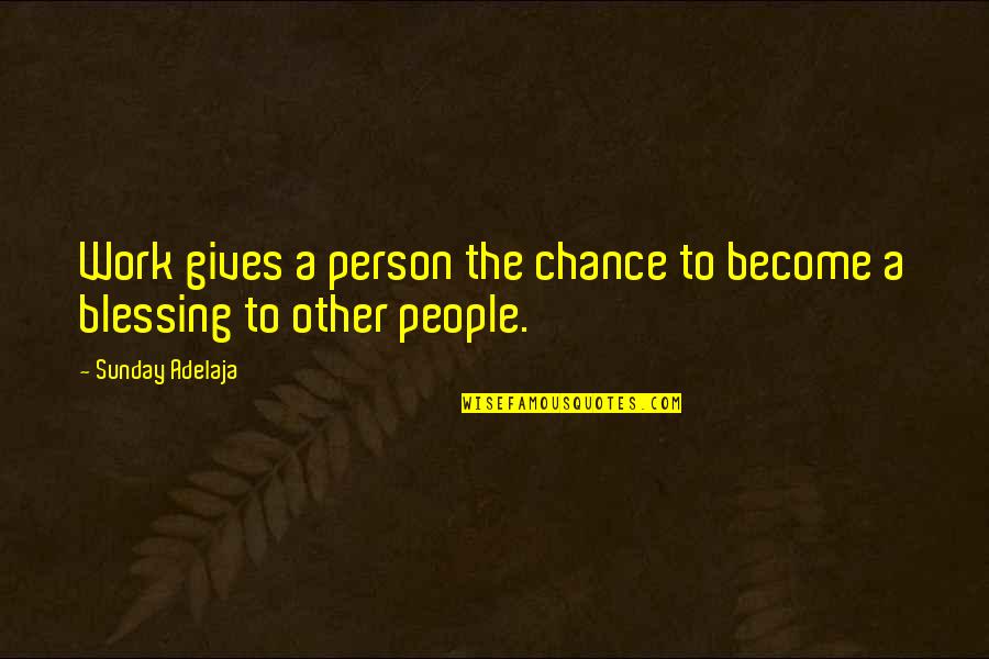 Cohn Bendit Quotes By Sunday Adelaja: Work gives a person the chance to become