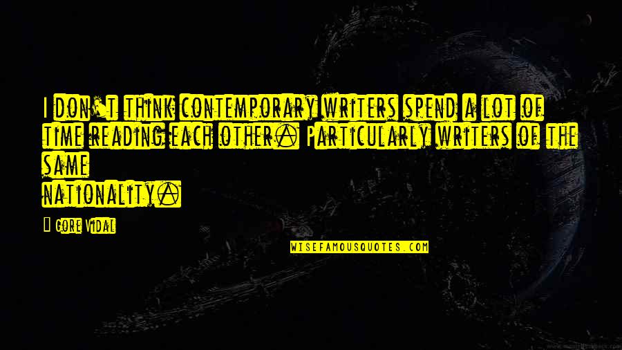 Cohn In The Sun Also Rises Quotes By Gore Vidal: I don't think contemporary writers spend a lot