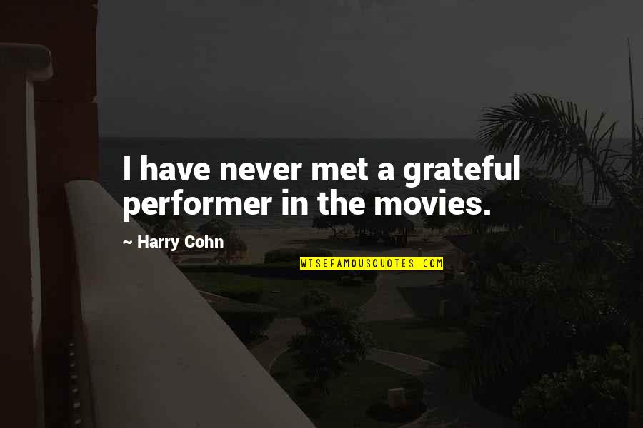 Cohn Quotes By Harry Cohn: I have never met a grateful performer in