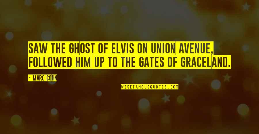 Cohn Quotes By Marc Cohn: Saw the ghost of Elvis on Union Avenue,