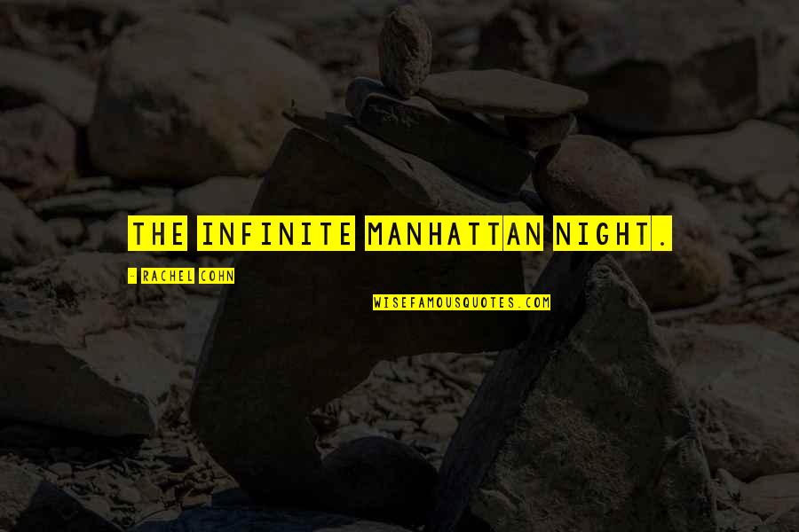 Cohn Quotes By Rachel Cohn: the infinite Manhattan night.