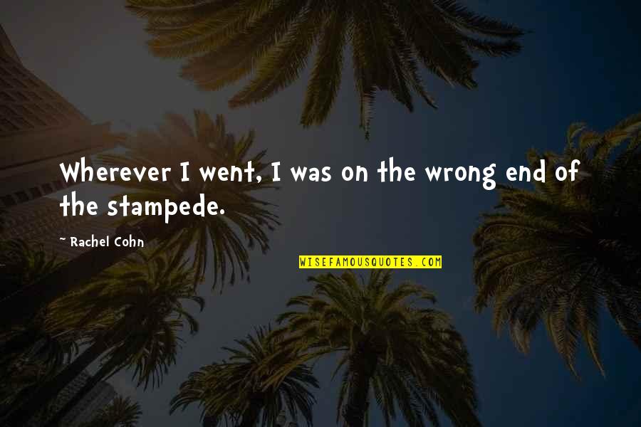 Cohn Quotes By Rachel Cohn: Wherever I went, I was on the wrong