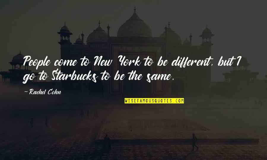 Cohn Quotes By Rachel Cohn: People come to New York to be different,