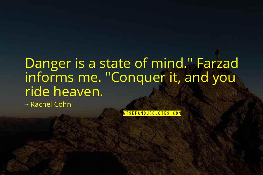 Cohn Quotes By Rachel Cohn: Danger is a state of mind." Farzad informs
