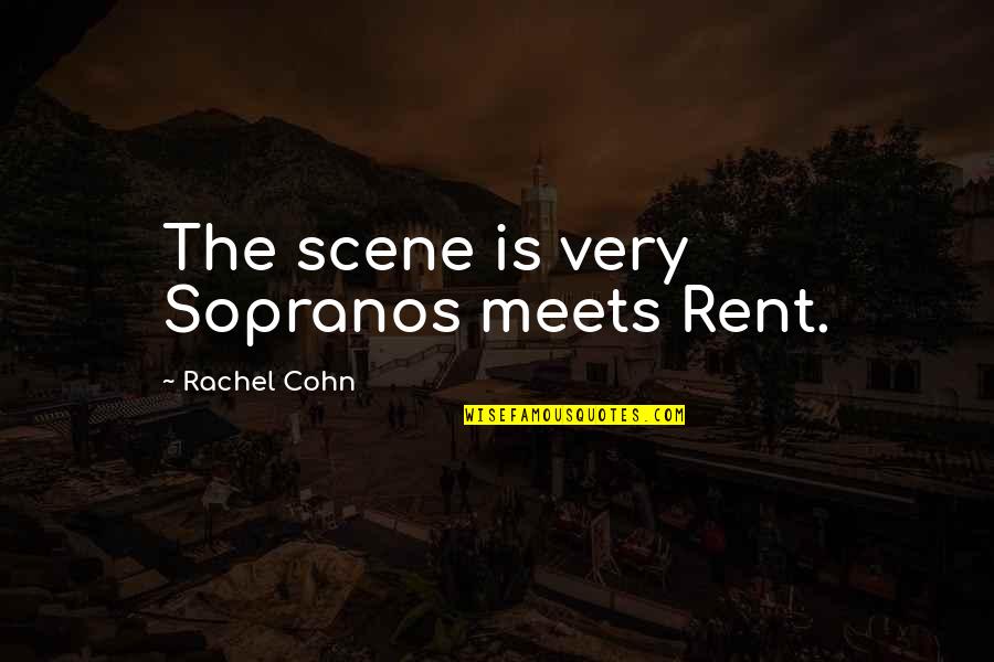 Cohn Quotes By Rachel Cohn: The scene is very Sopranos meets Rent.