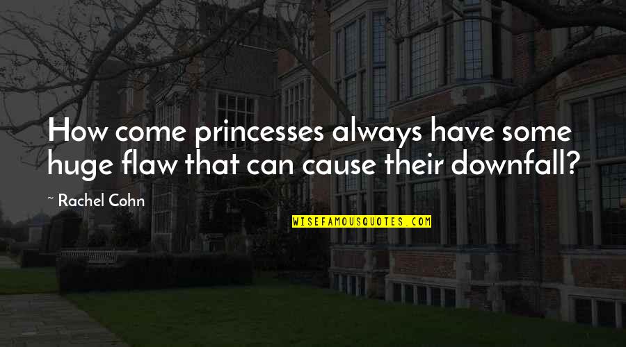 Cohn Quotes By Rachel Cohn: How come princesses always have some huge flaw