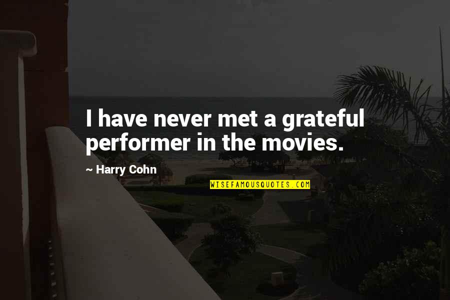 Cohn's Quotes By Harry Cohn: I have never met a grateful performer in