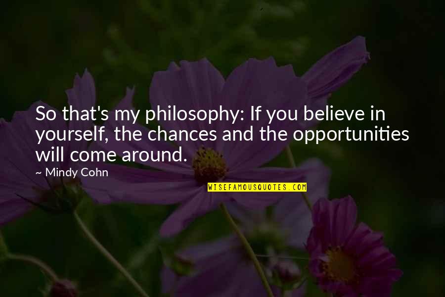 Cohn's Quotes By Mindy Cohn: So that's my philosophy: If you believe in