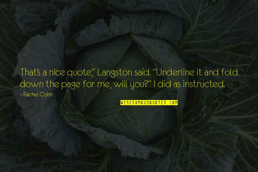 Cohn's Quotes By Rachel Cohn: That's a nice quote," Langston said. "Underline it