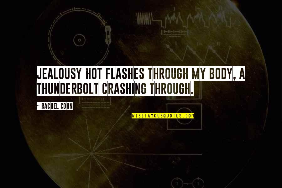 Cohn's Quotes By Rachel Cohn: Jealousy hot flashes through my body, a thunderbolt