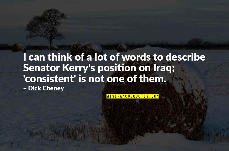 Cohorte Constances Quotes By Dick Cheney: I can think of a lot of words