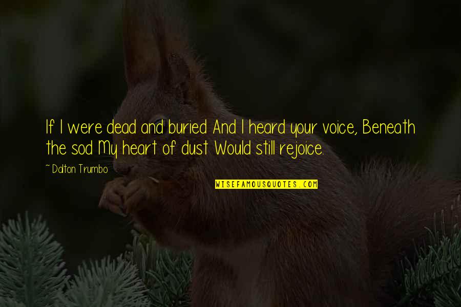 Cohosting Quotes By Dalton Trumbo: If I were dead and buried And I Cohosting Quotes By Dalton Trumbo: If I were dead and buried And I