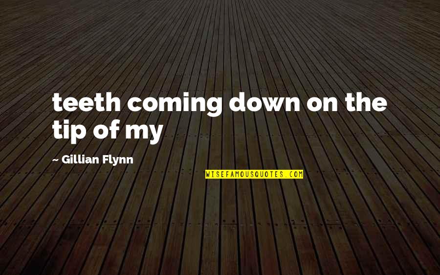 Cohumanity Quotes By Gillian Flynn: teeth coming down on the tip of my