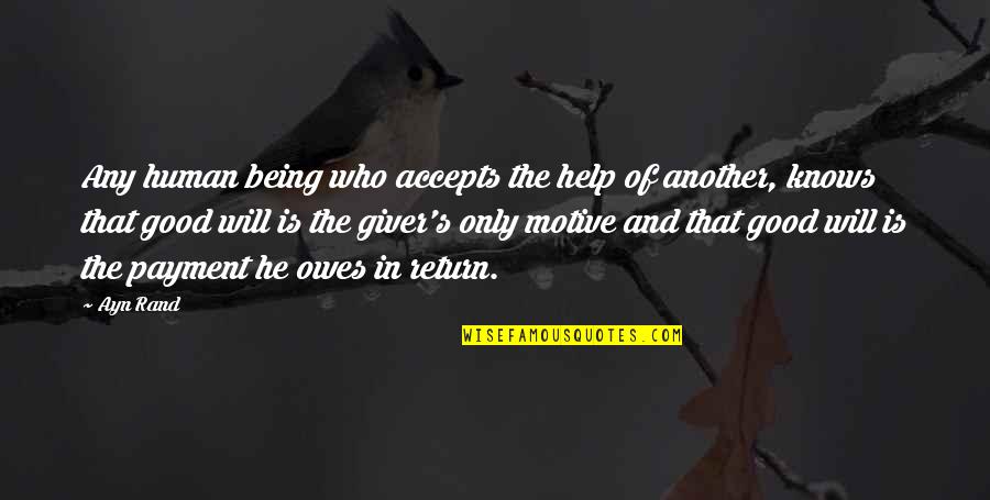 Cohuna Virus Quotes By Ayn Rand: Any human being who accepts the help of Cohuna Virus Quotes By Ayn Rand: Any human being who accepts the help of