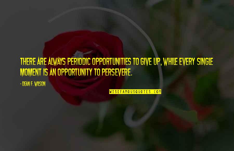 Cohuna Virus Quotes By Dean F. Wilson: There are always periodic opportunities to give up, Cohuna Virus Quotes By Dean F. Wilson: There are always periodic opportunities to give up,