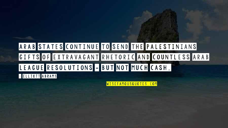 Coiffured Cailing Quotes By Elliott Abrams: Arab states continue to send the Palestinians gifts Coiffured Cailing Quotes By Elliott Abrams: Arab states continue to send the Palestinians gifts