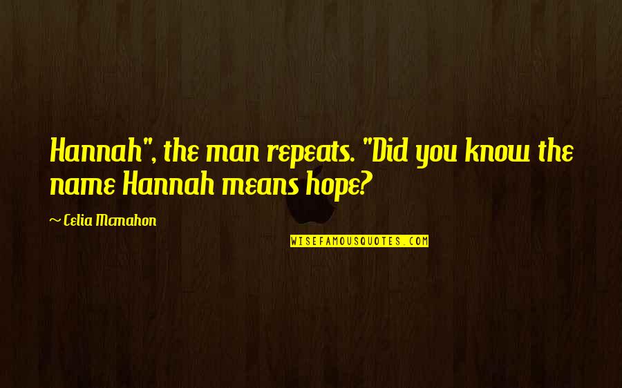 Coifman Ronald Quotes By Celia Mcmahon: Hannah", the man repeats. "Did you know the