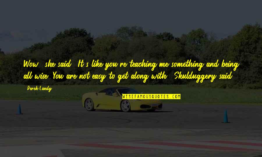 Coil Quotes By Derek Landy: Wow," she said. "It's like you're teaching me Coil Quotes By Derek Landy: Wow," she said. "It's like you're teaching me