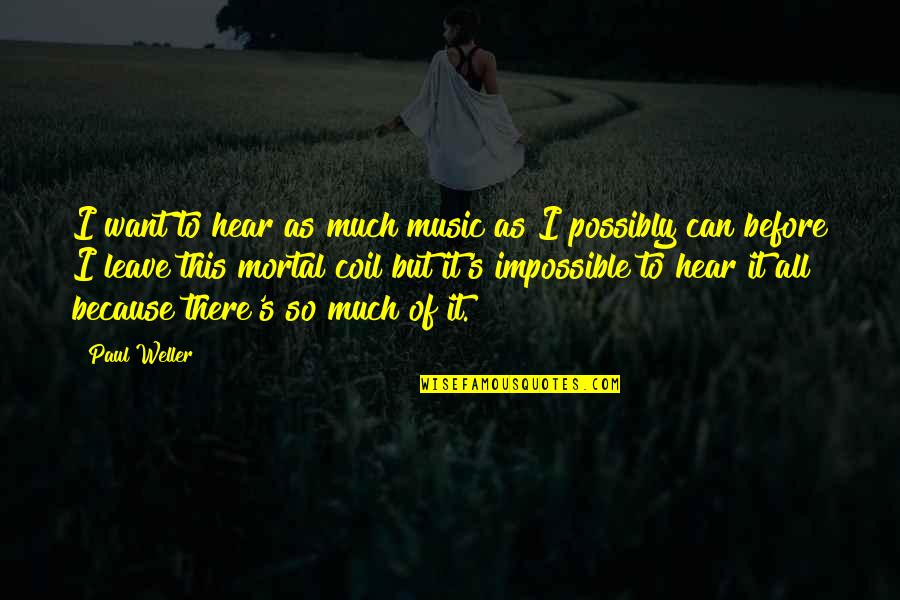 Coil Quotes By Paul Weller: I want to hear as much music as Coil Quotes By Paul Weller: I want to hear as much music as