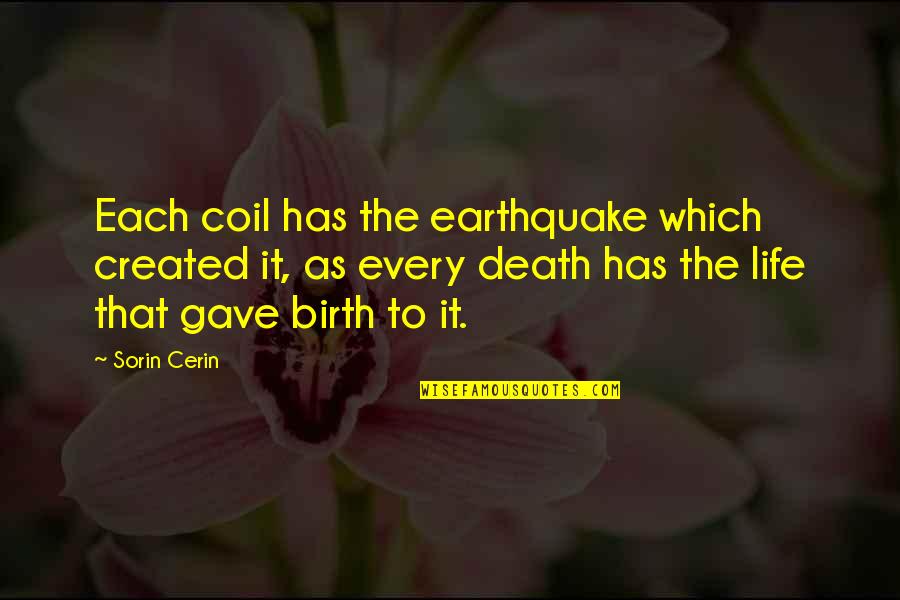 Coil Quotes By Sorin Cerin: Each coil has the earthquake which created it, Coil Quotes By Sorin Cerin: Each coil has the earthquake which created it,