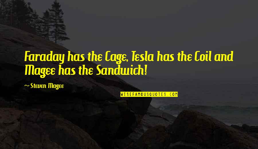 Coil Quotes By Steven Magee: Faraday has the Cage, Tesla has the Coil