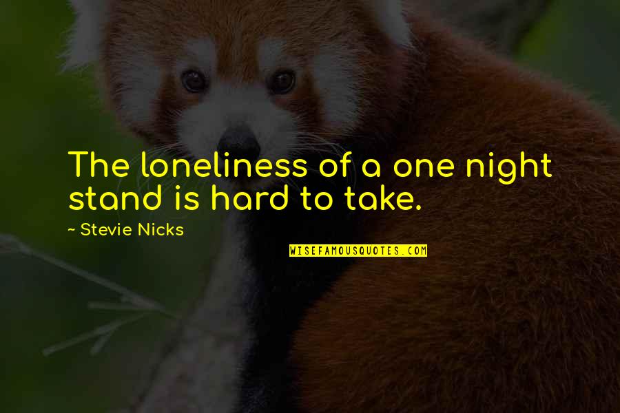 Coil Quotes By Stevie Nicks: The loneliness of a one night stand is Coil Quotes By Stevie Nicks: The loneliness of a one night stand is