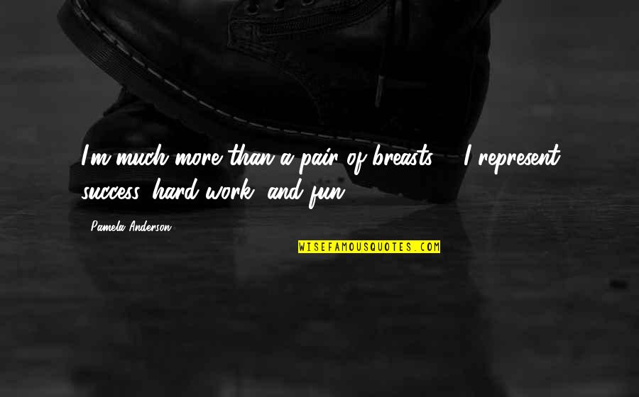 Coiling Overhead Quotes By Pamela Anderson: I'm much more than a pair of breasts