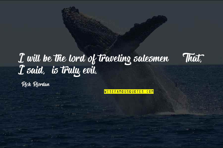 Coiling Overhead Quotes By Rick Riordan: I will be the lord of traveling salesmen!"