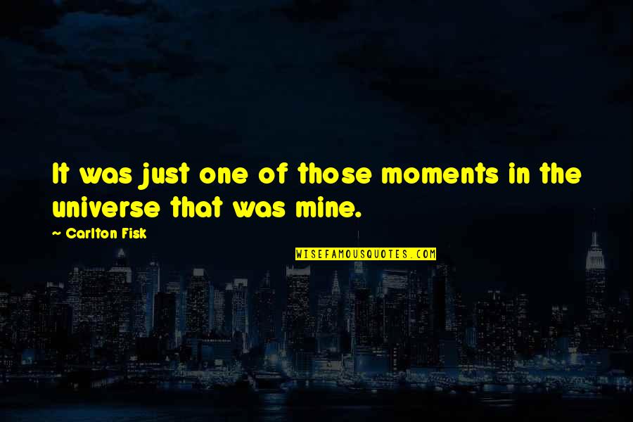 Coiling Quotes By Carlton Fisk: It was just one of those moments in