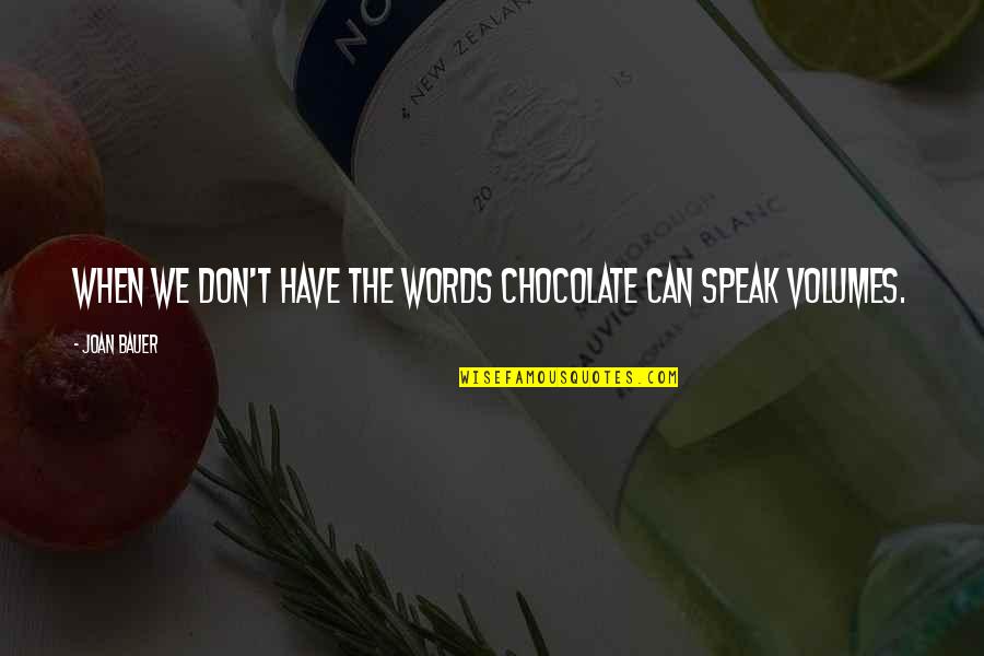 Coilover Quotes By Joan Bauer: When we don't have the words chocolate can