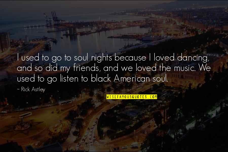 Coilover Quotes By Rick Astley: I used to go to soul nights because