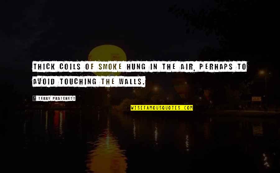 Coils Quotes By Terry Pratchett: Thick coils of smoke hung in the air,