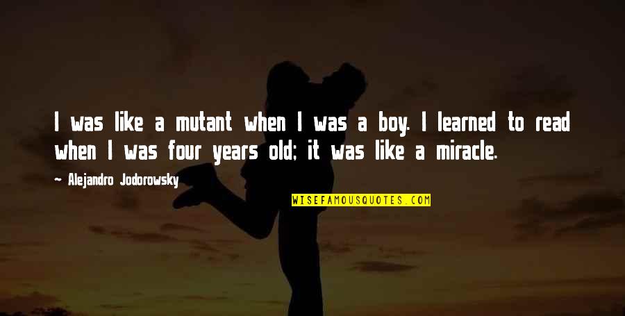 Coimbatore Quotes By Alejandro Jodorowsky: I was like a mutant when I was Coimbatore Quotes By Alejandro Jodorowsky: I was like a mutant when I was
