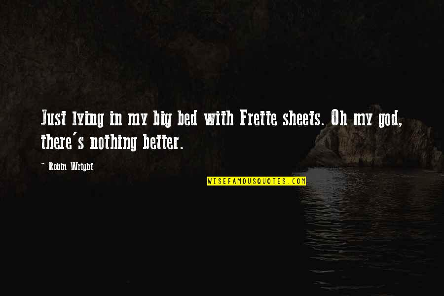 Coin Flipping Quotes By Robin Wright: Just lying in my big bed with Frette