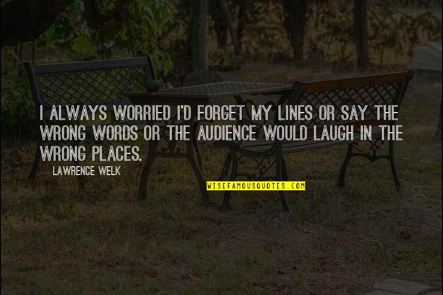 Coin Jar Quotes By Lawrence Welk: I always worried I'd forget my lines or