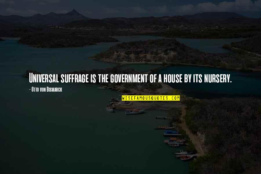 Coin Purse Quotes By Otto Von Bismarck: Universal suffrage is the government of a house Coin Purse Quotes By Otto Von Bismarck: Universal suffrage is the government of a house