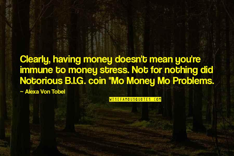 Coin Quotes By Alexa Von Tobel: Clearly, having money doesn't mean you're immune to