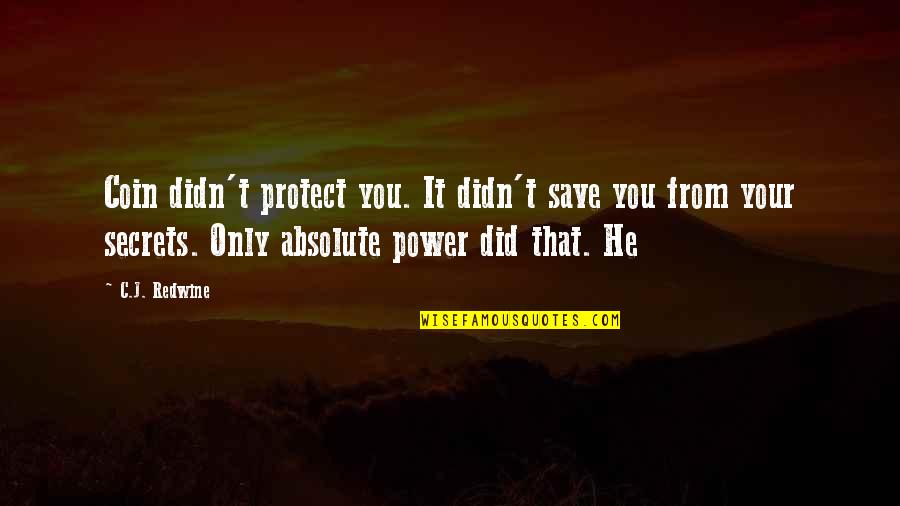Coin Quotes By C.J. Redwine: Coin didn't protect you. It didn't save you
