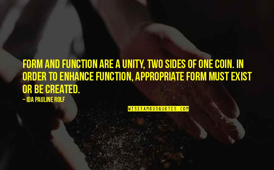 Coin Quotes By Ida Pauline Rolf: Form and function are a unity, two sides