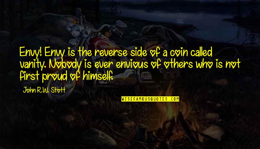 Coin Quotes By John R.W. Stott: Envy! Envy is the reverse side of a