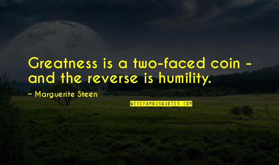 Coin Quotes By Marguerite Steen: Greatness is a two-faced coin - and the