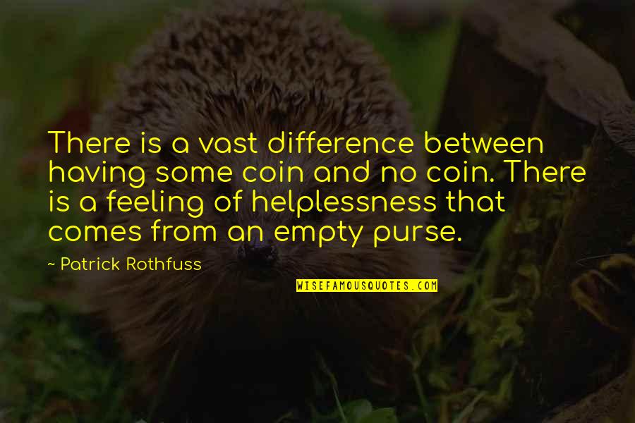 Coin Quotes By Patrick Rothfuss: There is a vast difference between having some