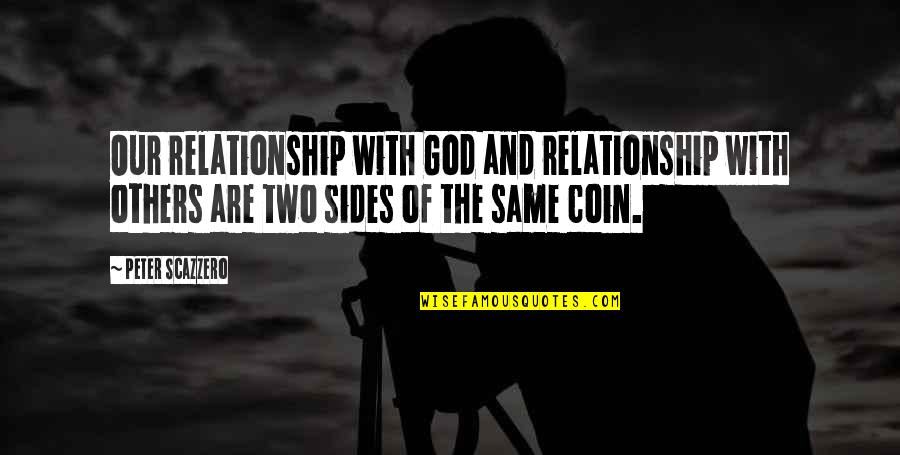 Coin Quotes By Peter Scazzero: Our relationship with God and relationship with others