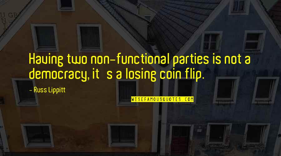Coin Quotes By Russ Lippitt: Having two non-functional parties is not a democracy,