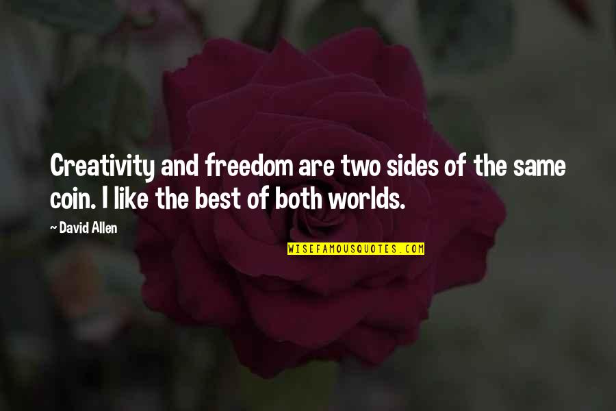 Coin Two Sides Quotes By David Allen: Creativity and freedom are two sides of the