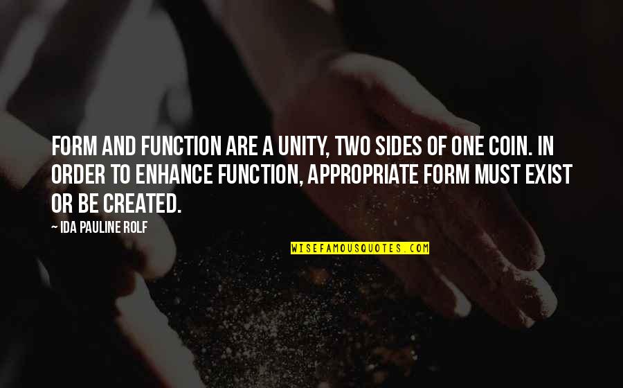 Coin Two Sides Quotes By Ida Pauline Rolf: Form and function are a unity, two sides