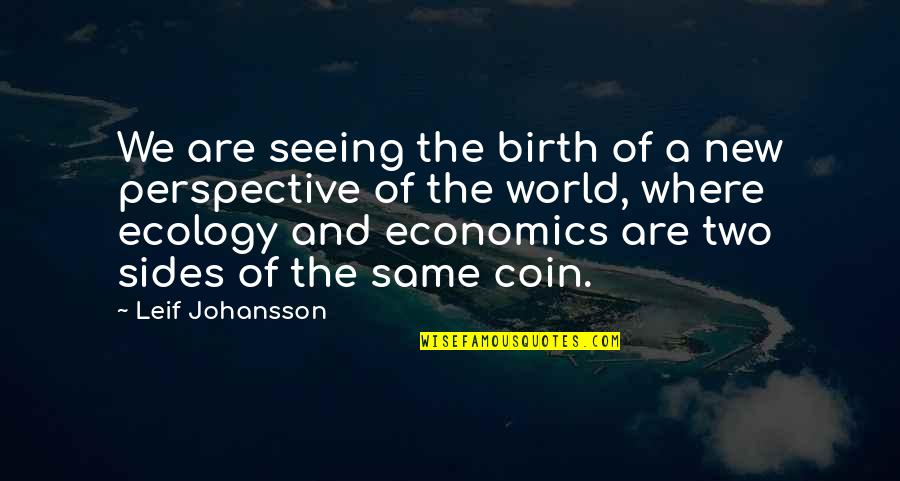 Coin Two Sides Quotes By Leif Johansson: We are seeing the birth of a new
